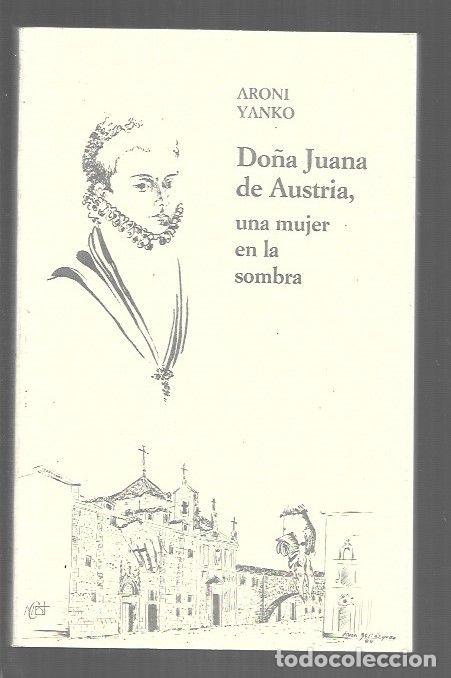 Libri di seconda mano: DO&Ntilde;A JUANA DE AUSTRIA, UNA MUJER EN LA SOMBRA - YANKO, ARONI