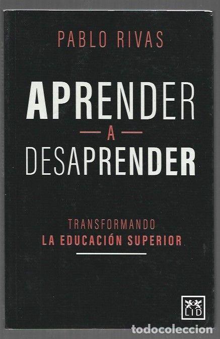 Libros: APRENDER A DESAPRENDER. TRANSFORMANDO LA EDUCACION SUPERIOR - RIVAS, PABLO - Foto 1