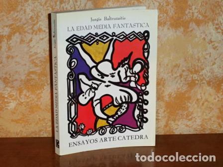 Libros: LA EDAD MEDIA FANT&Aacute;STICA - Antig&uuml;edades y exotismos en el arte g&oacute;tico - Baltrusaitis, Jurgis