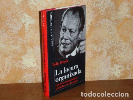 B&uuml;cher: LA LOCURA ORGANIZADA - Carrera armament&iacute;stica y hambre en el mundo - Brandt, Willy