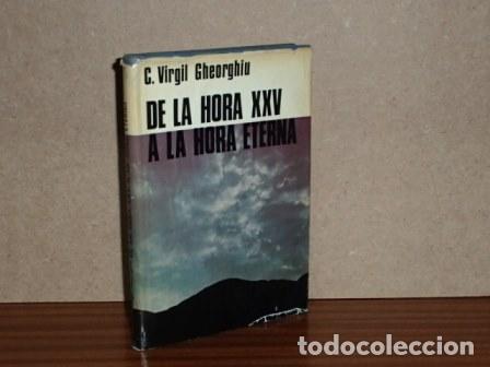 Libri di seconda mano: DE LA HORA XXV A LA HORA ETERNA - Gheorghiu, C. Virgil