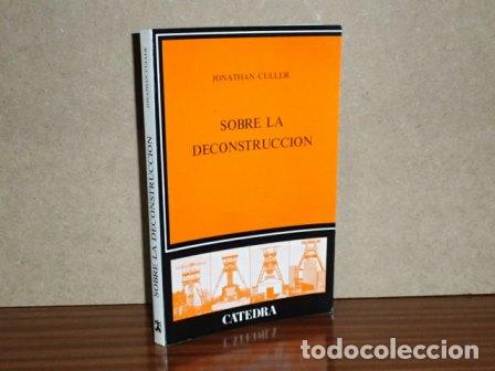 B&uuml;cher: SOBRE LA DECONSTRUCCI&Oacute;N - Teor&iacute;a y cr&iacute;tica despu&eacute;s del estructuralismo - Culler, Jonathan