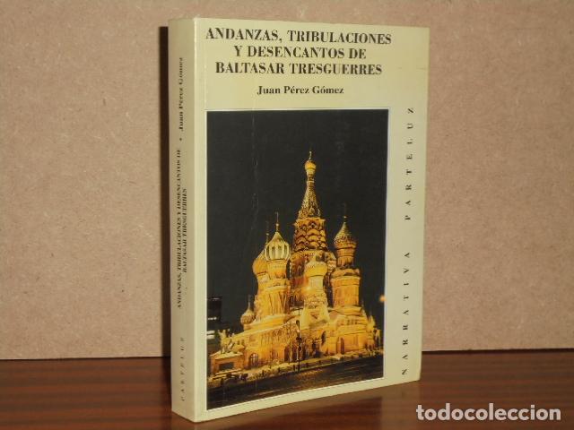 B&uuml;cher: ANDANZAS, TRIBULACIONES Y DESENCANTOS DE BALTASAR TRESGUERRES - P&eacute;rez G&oacute;mez, Juan