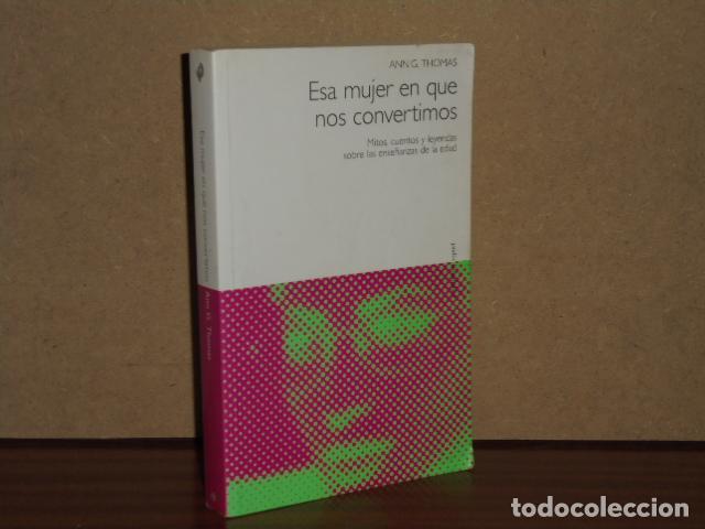 Libri di seconda mano: ESA MUJER EN QUE NOS CONVERTIMOS - Mitos, cuentos y leyendas sobre las ense&ntilde;anzas de la edad - Thoma