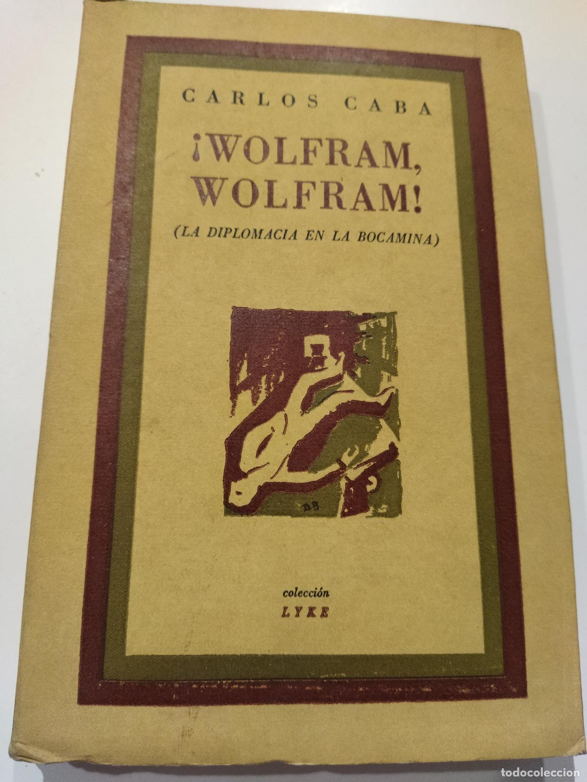 Libri di seconda mano: &iexcl;WOLFRAM, WOLFRAM! (LA DIPLOMACIA EN LA BOCAMINA) - CABA, CARLOS