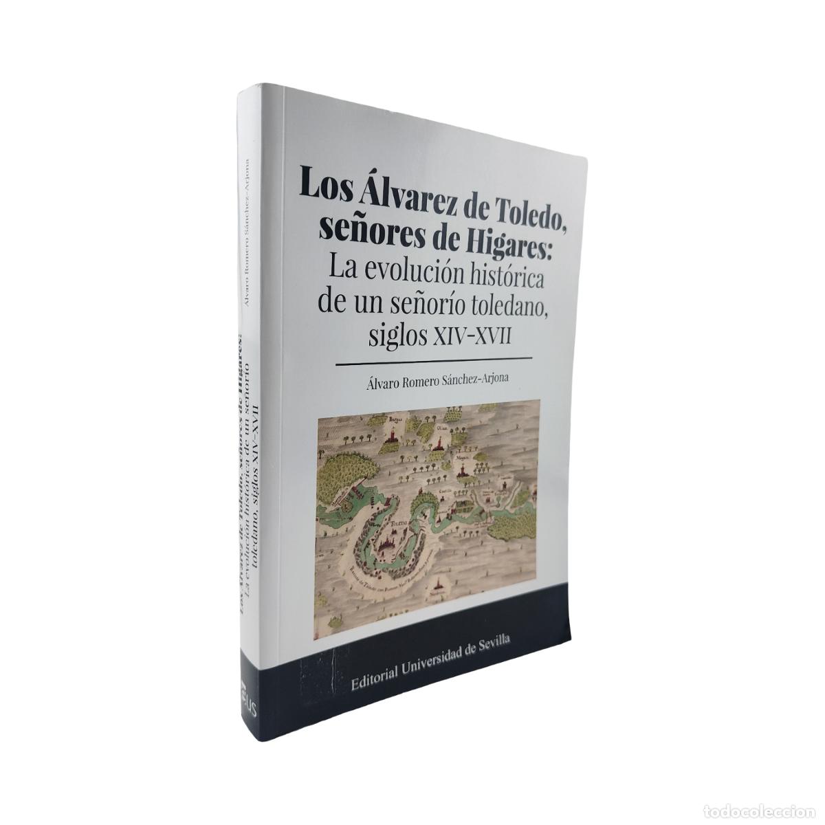 Libros: LOS &Aacute;LVAREZ DE TOLEDO, SE&Ntilde;ORES DE HIGARES - &Aacute;LVARO ROMERO S&Aacute;NCHEZ-ARJONA