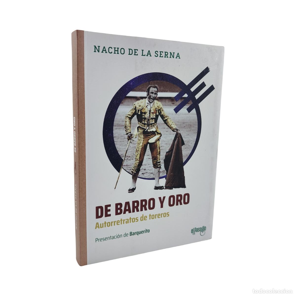 Libros: DE BARRO Y ORO AUTORRETRATOS DE TOREROS - NACHO DE LA SERNA