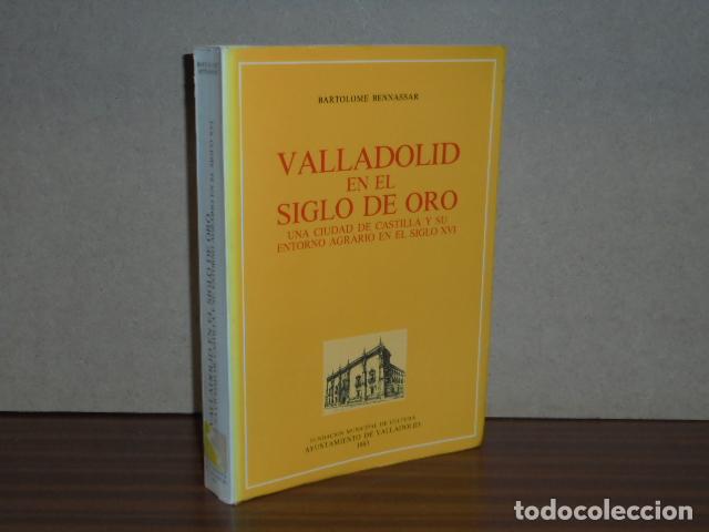 B&uuml;cher: VALLADOLID EN EL SIGLO DE ORO - Una ciudad de Castilla y su entorno agrario en el siglo XVI - Bennas