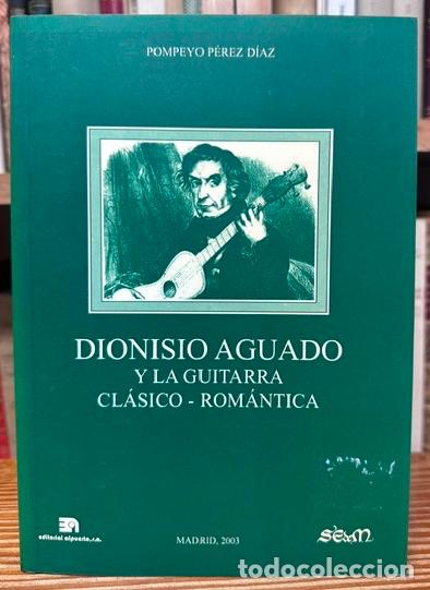 Libros: DIONISIO AGUADO Y LA GUITARRA CLASICO-ROMANTICA - PEREZ DIAZ, Pompeyo