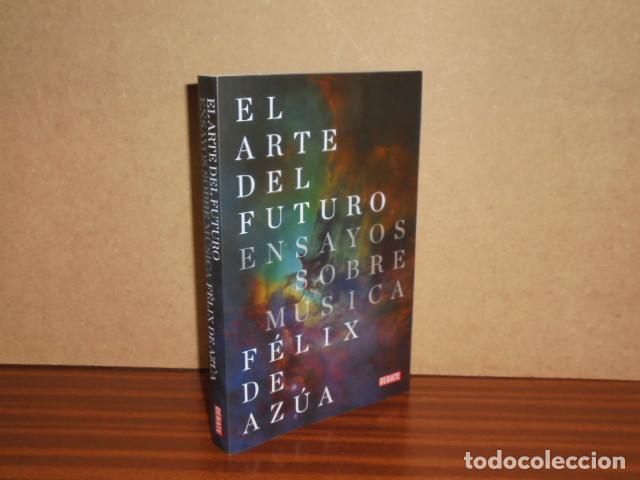 Libri di seconda mano: EL ARTE DEL FUTURO - Ensayos sobre m&uacute;sica - Az&uacute;a, F&eacute;lix de