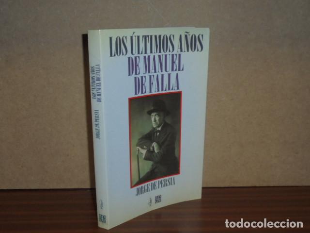 Libros: LOS &Uacute;LTIMOS A&Ntilde;OS DE MANUEL DE FALLA - Persia, Jorge de - Foto 2