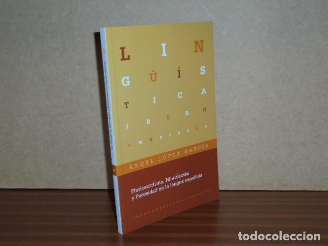Libri di seconda mano: Pluricentrismo, hibridaci&oacute;n y porosidad en la lengua espa&ntilde;ola - L&oacute;pez Garc&iacute;a, &Aacute;ngel