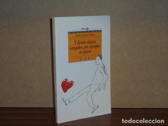 Libros: Y DECIRTE ALGUNA ESTUPIDEZ, POR EJEMPLO, TE QUIERO - Casariego, Mart&iacute;n