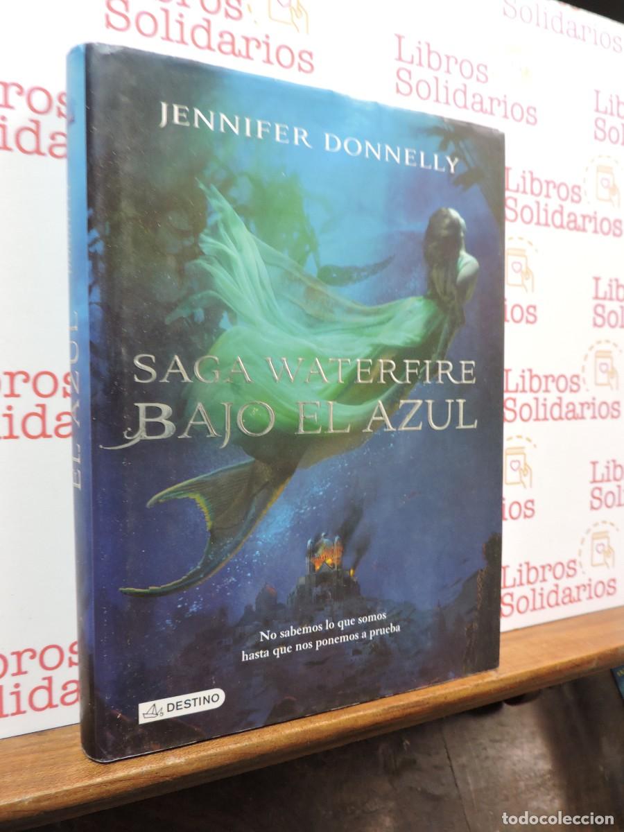 Libros: Saga Waterfire Bajo el azul. DONNELLY, Jennifer. Ed. Destino. Barcelona, 2014