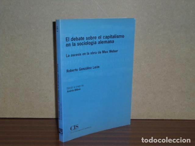 Livres: EL DEBATE SOBRE EL CAPITALISMO EN LA SOCIOLOG&Iacute;A ALEMANA - La ascesis en la obra de Max Weber - Gonz&aacute;