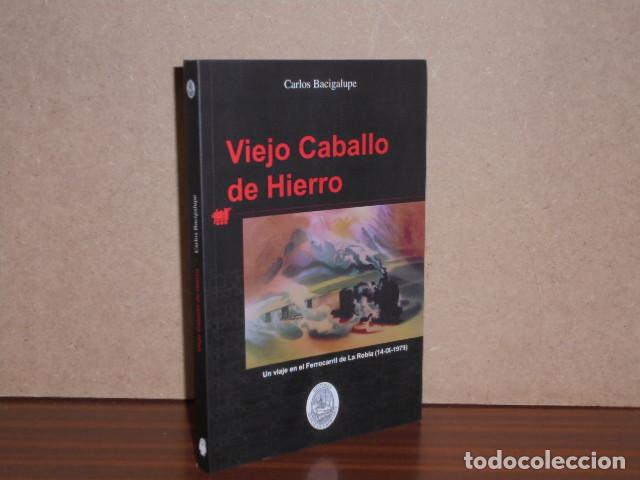 Libri di seconda mano: VIEJO CABALLO DE HIERRO - Un viaje en el Ferrocarril de La Robla - Bacigalupe, Carlos