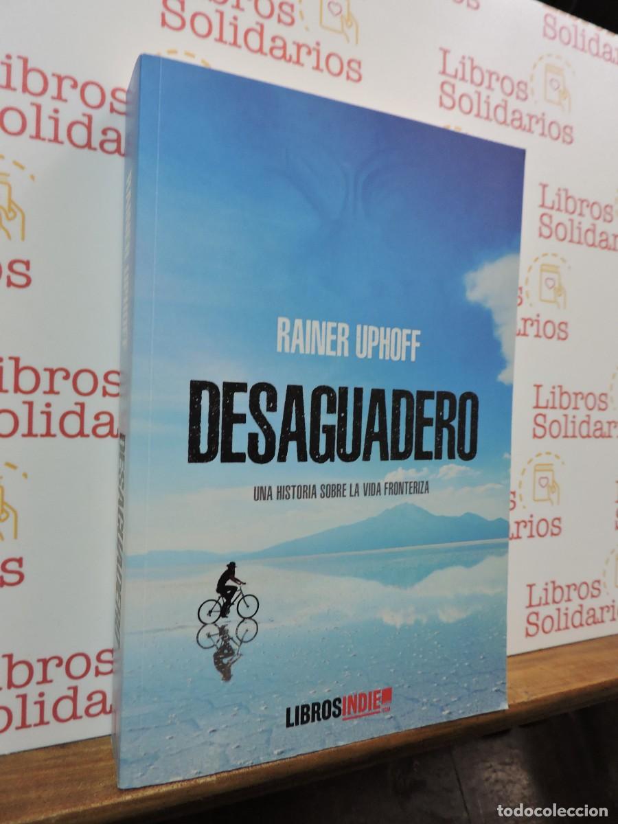 Libros: Desaguadero. Una historia sobre la vida fronteriza. UPHOFF, Rainer. Ed. Libros Indie. Santander 2020