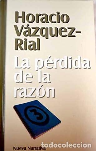 B&uuml;cher: LA P&Eacute;RDIDA DE LA RAZ&Oacute;N - V&aacute;zquez Rial,Horacio