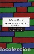 Libros: TRENES RIGUROSAMENTE VIGILADOS - Hrabal,Bohumil