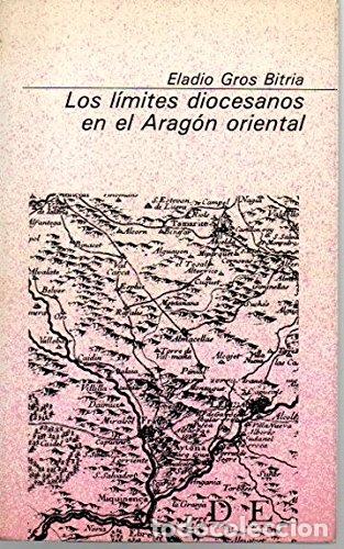 Libros: LOS L&Iacute;MITES DIOCESANOS EN EL ARAG&Oacute;N ORIENTAL - Gros Bitria,Eladio