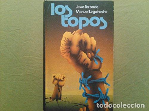 Libros: LOS TOPOS - Torbado,Jes&uacute;s/Leguineche,Manuel