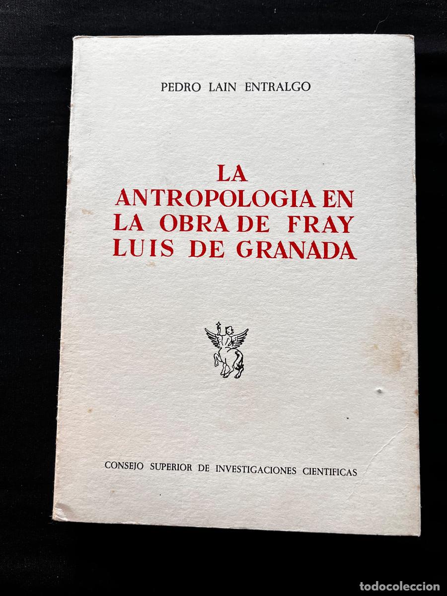 Libros: LA ANTROPOLOGIA EN LA OBRA DE FRAY LUIS DE GRANADA. CSIC. PEDRO LAIN ENTRALGO. 1988