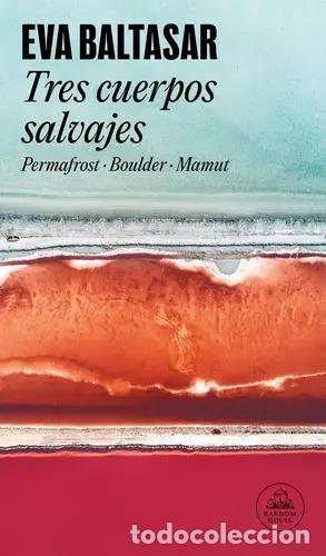 Libros: Tres Cuerpos Salvajes (permafrost - Boulder - Mamut) - Balta - Baltasar, Eva