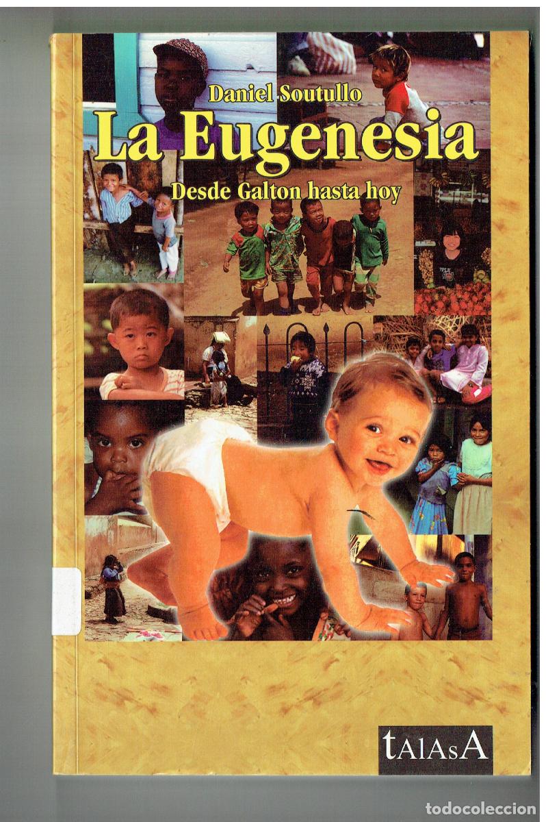 Libros: LA EUGENESIA. DESDE GALTON HASTA HOY. DANIEL SOUTILLO. TALASA, 1997. ( Z/34.3)
