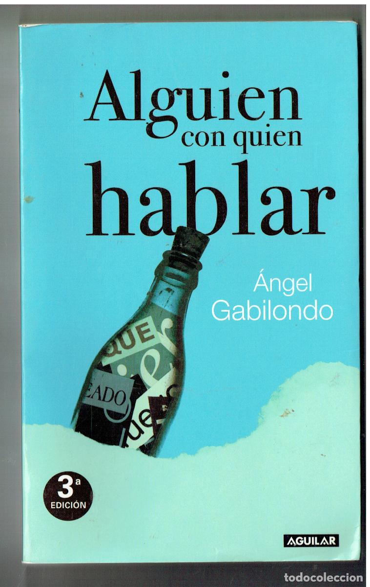 Libri di seconda mano: ALGUIEN CON QUIEN HABLAR. &Aacute;NGEL GABILONDO. AGUILAR. 3&ordf; EDC. 2008. ( Z/34.3)
