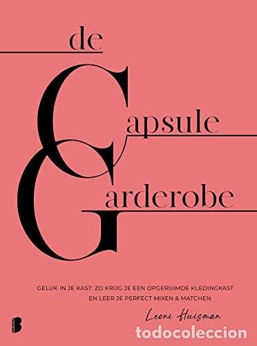 Livres: De capsulegarderobe geluk in je kast: zo krijg je een opgeruimde kledingkast en leer je perfect mixe