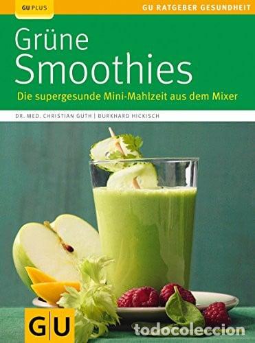Livres: Gr&uuml;ne Smoothies Die supergesunde Mini-Mahlzeit aus dem Mixer - Christian Guth; Burkhard Hickisch