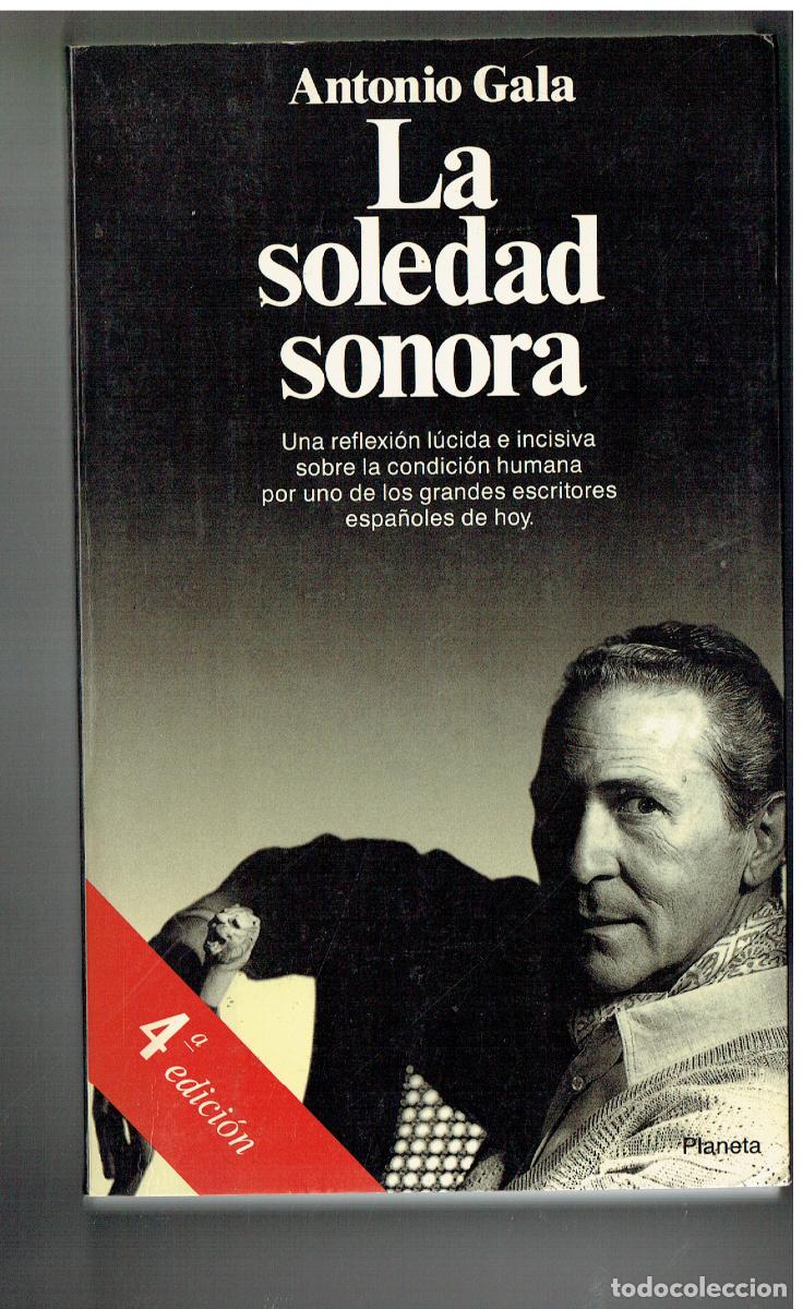 Libros: LA SOLEDAD SONORA. ANTONIO GALA. 4&ordf; EDC, PLANETA. (Z/34.3)