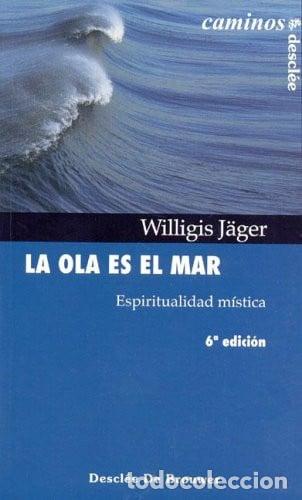 Libros: La ola es el mar espiritualidad m&iacute;stica - Willigis J&auml;ger
