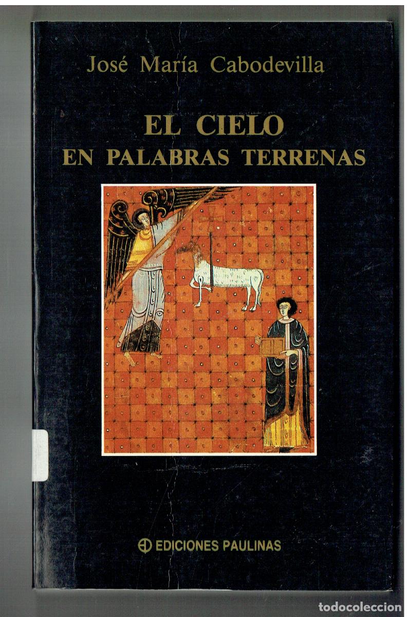 Libros: EL CIELO EN PALABRAS TERRENALES. JOS&Eacute; MAR&Iacute;A CABODEVILLA. EDICIONES POULINAS, 1990. (Z/34.3)