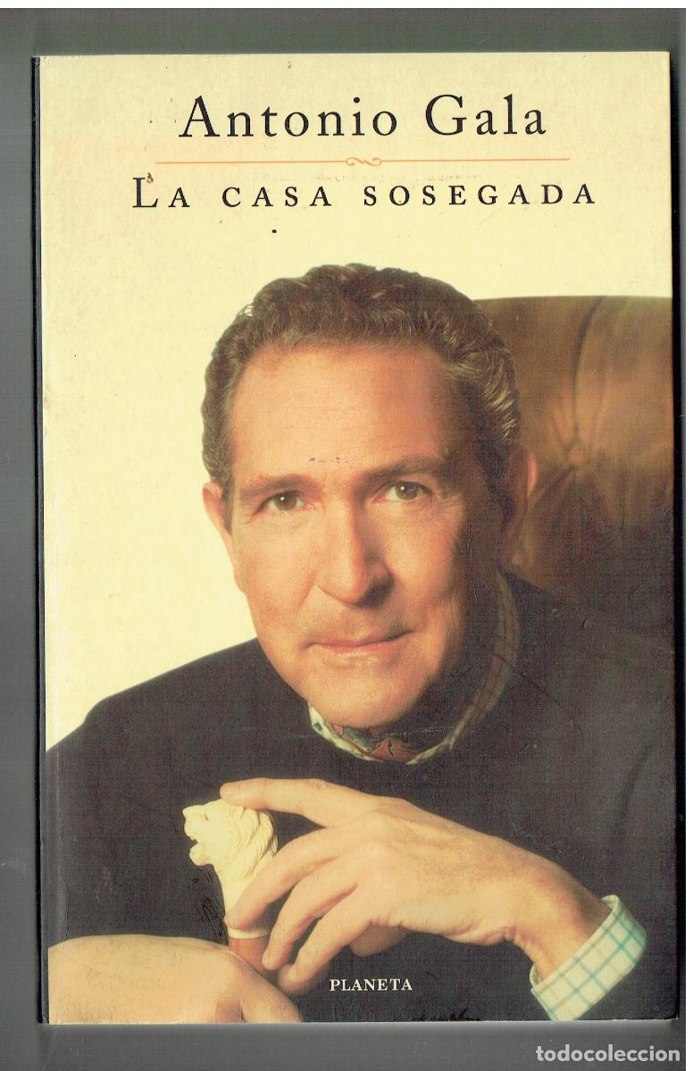 Libros: ANTONIO GALA. LA CASA SOSEGADA. PLANETA, 1998. (Z/34.3)