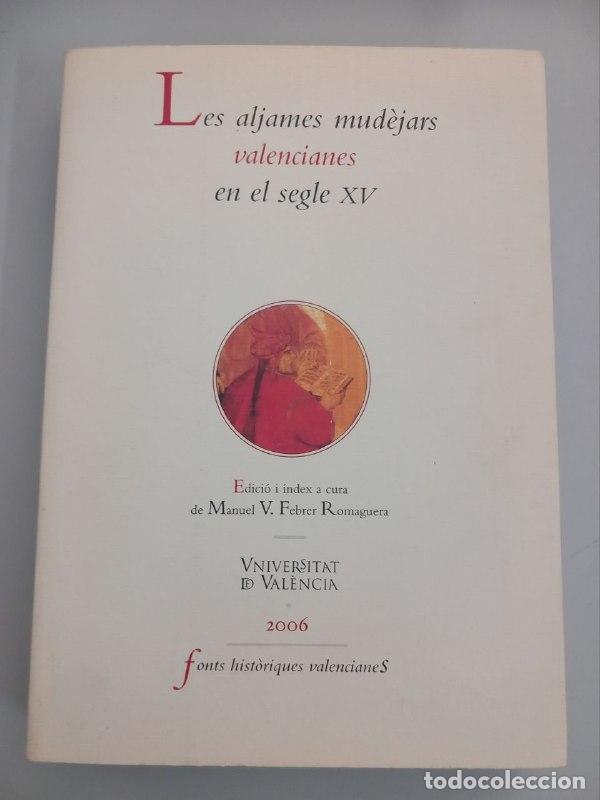 Libros: Les aljames mud&egrave;jars valencianes en el segle XV. - FEBRER ROMAGUERA, Manuel V. (Edici&oacute; i &iacute;ndex):