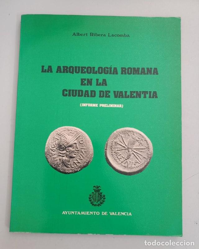 Libros: La arqueolog&iacute;a romana de Valentia. Informe preliminar. - RIBERA LACOMBA, Albert:
