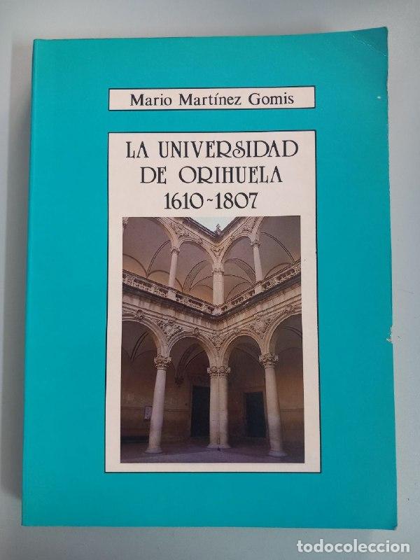 Libros: La Universidad de Orihuela 1610-1807. - MART&Iacute;NEZ GOMIS, Mario: