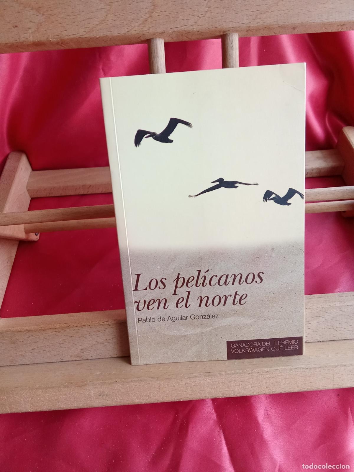 Libros: Los pel&iacute;canos ven el norte, Pablo de Aguilar Gonz&aacute;lez. L.12820-17134