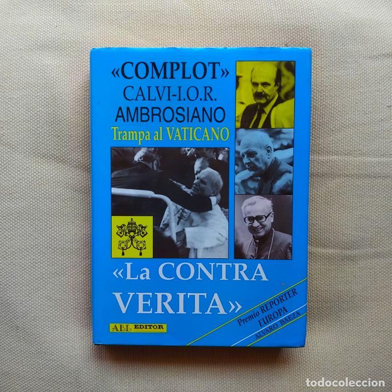 Libros: Complot Calvi-I.O.R. Ambrosiano. Trampa al vaticano. La contra-verita - &Aacute;lvaro Baeza
