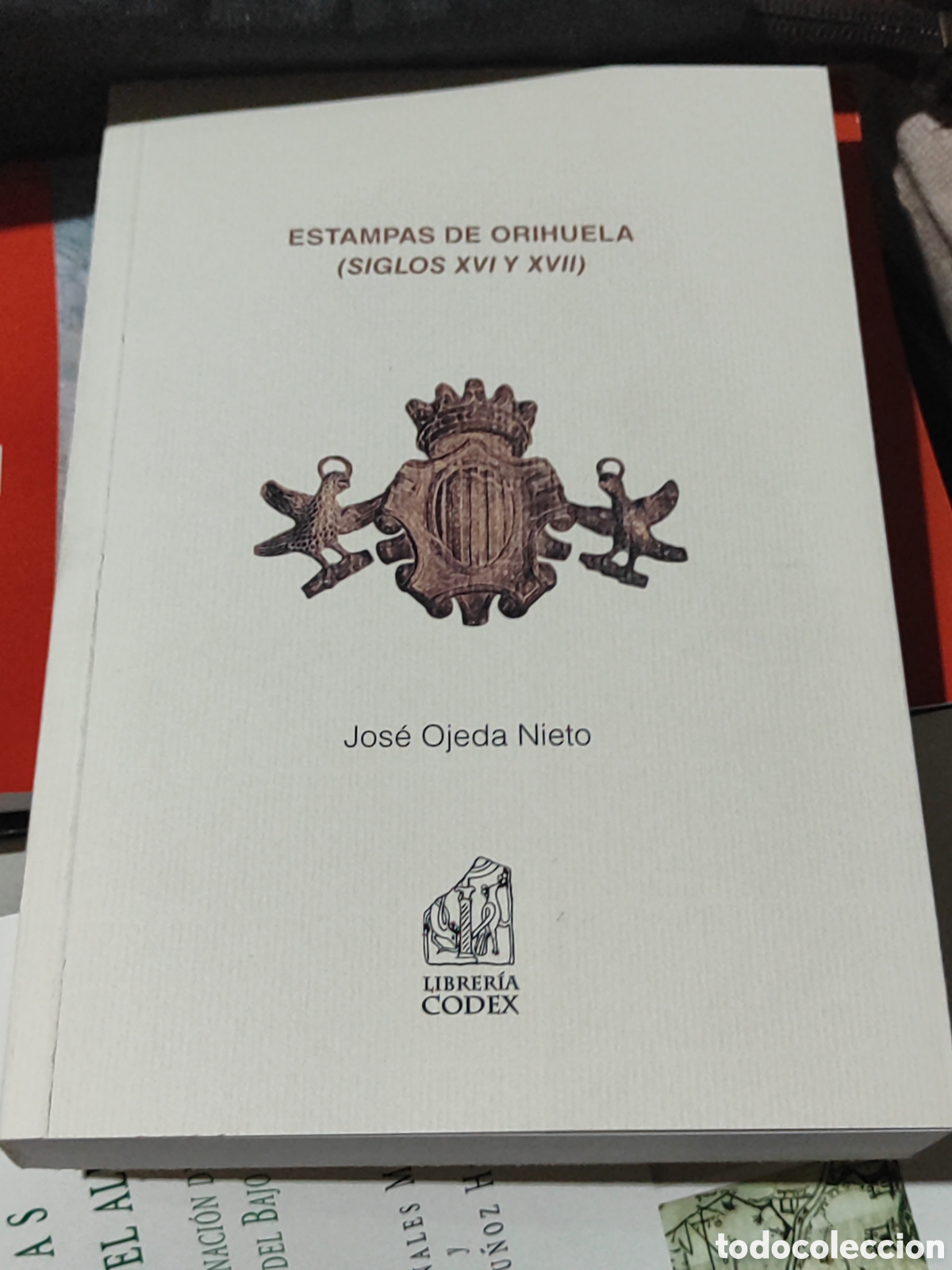 Libros: Estampas de Orihuela Siglos XVI y XVII Jos&eacute; Ojeda Nieto