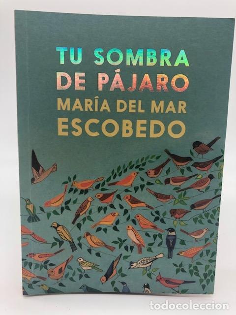 Libros: ESCOBEDO, Mar&iacute;a del Mar. - Tu sombra de p&aacute;jaro.