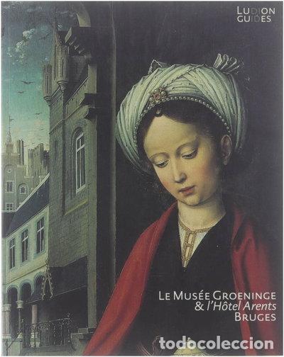 B&uuml;cher: Le Mus&eacute;e Groeninge & l'H&ocirc;tel Arents Bruges- 9789055442577