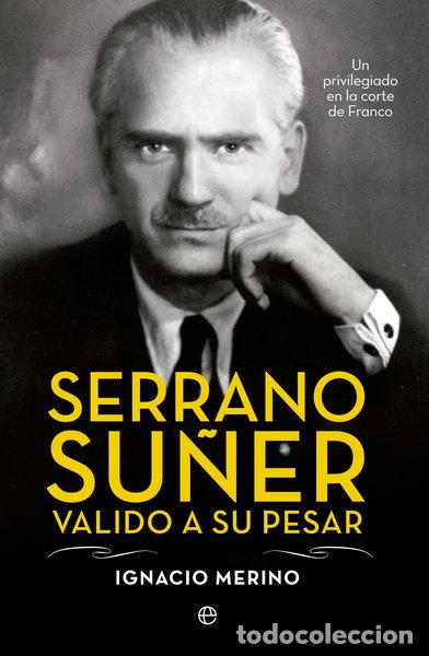 Libros: Serrano Su&ntilde;er, valido a su pesar- 9788499709741
