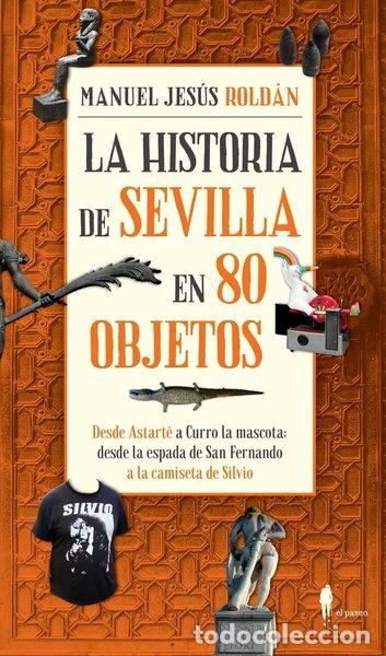 Libros: La historia de Sevilla en 80 objetos- 9788494550966