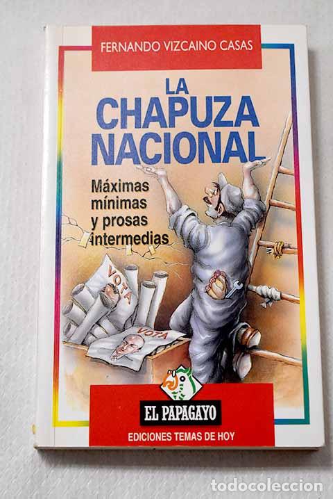 Libros: La chapuza nacional: m&aacute;ximas m&iacute;nimas y prosas intermedias.- Vizca&iacute;no Casas, Fernando
