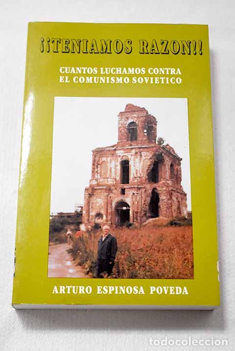 Libros: &iexcl;&iexcl;Ten&iacute;amos raz&oacute;n!!: cuantos luchamos contra el comunismo sovi&eacute;tico.- Espinosa Poveda, Arturo