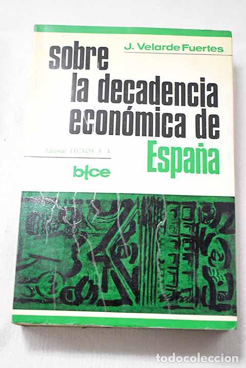 Libros: Sobre la decadencia econ&oacute;mica de Espa&ntilde;a.- Velarde Fuertes, Juan