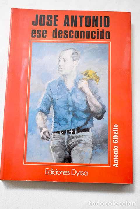 books: Jos&eacute; Antonio, ese desconocido.- Gibello Garc&iacute;a, Antonio