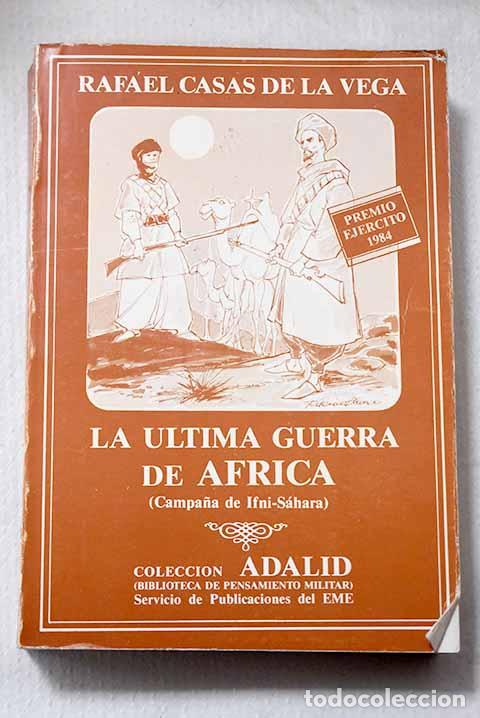 Livres: La &uacute;ltima guerra de &Aacute;frica: (Campa&ntilde;a de Ifni-S&aacute;hara).- Casas de la Vega, Rafael
